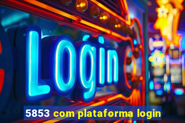 5853 com plataforma login